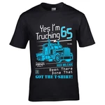 Funny Yes I'm Trucking Lorry Driver Mens T-shirt Top 65TH Birthday Gift New. Price: $18.73.