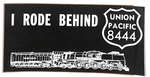 Union Pacific 8444 "i Rode Behind" Bumper Sticker Unspecified. Price: $9.99.